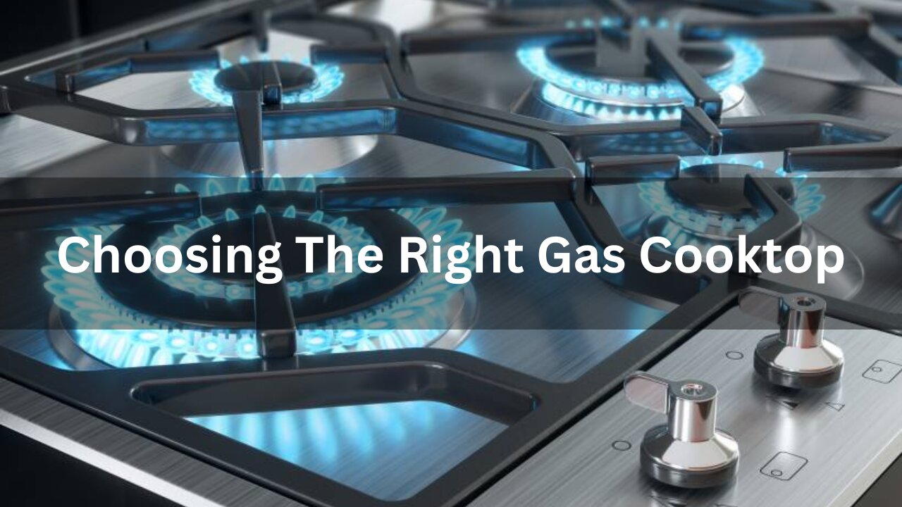 Read more about the article How To Choose The Right Gas Cooktop For Your Kitchen? 2024