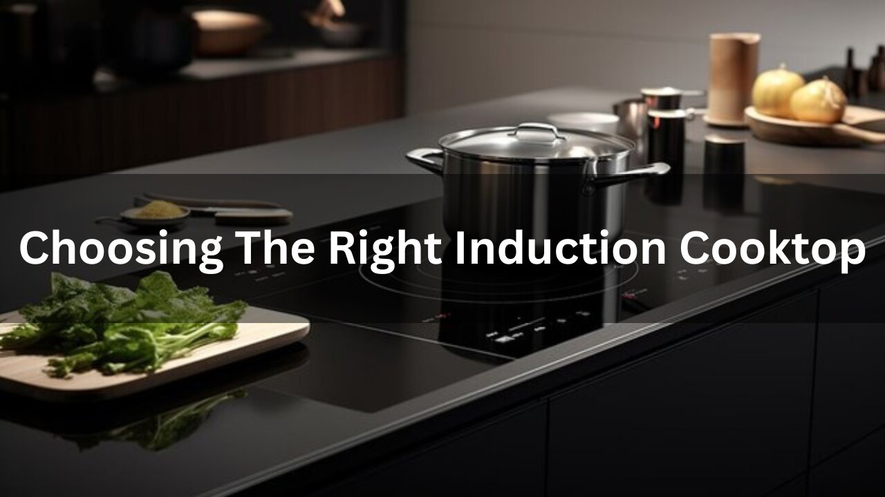 Read more about the article Choosing The Right Induction Cooktop For Your Kitchen 2024