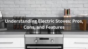 Read more about the article Understanding Electric Stoves: Pros, Cons, and Features-2024