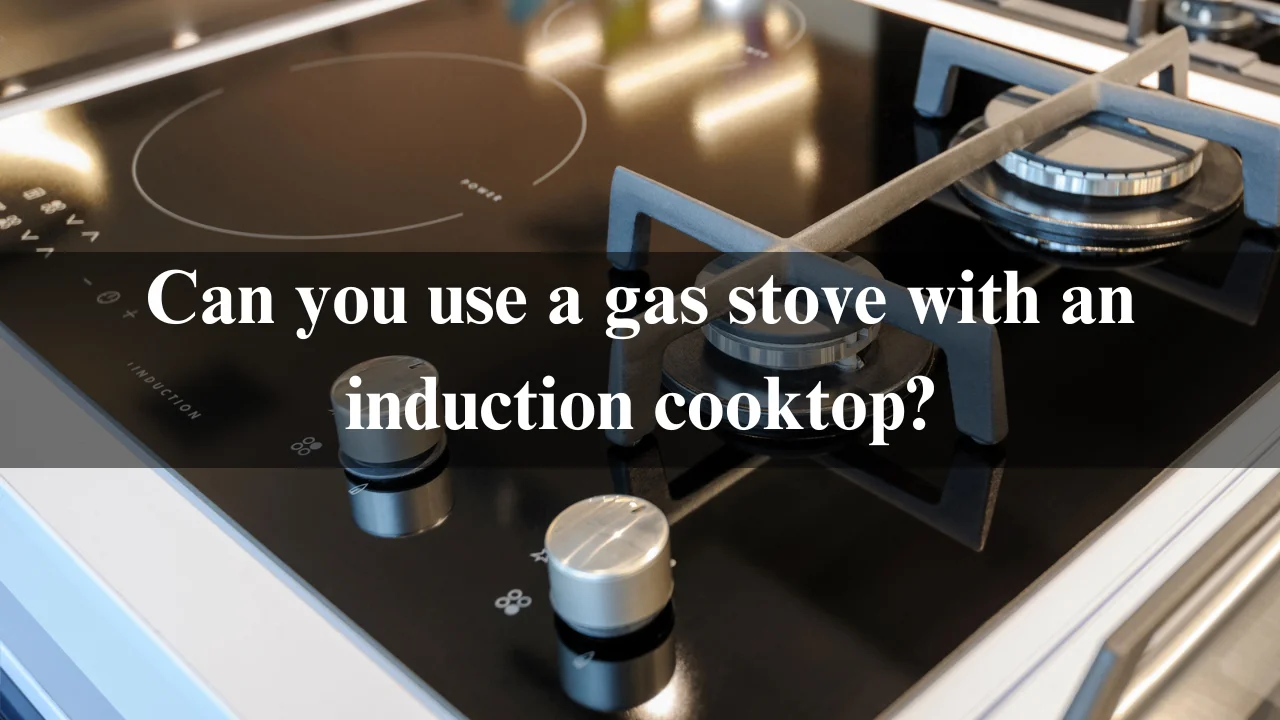 You are currently viewing Can You Use A Gas Stove With An Induction Cooktop? 2024