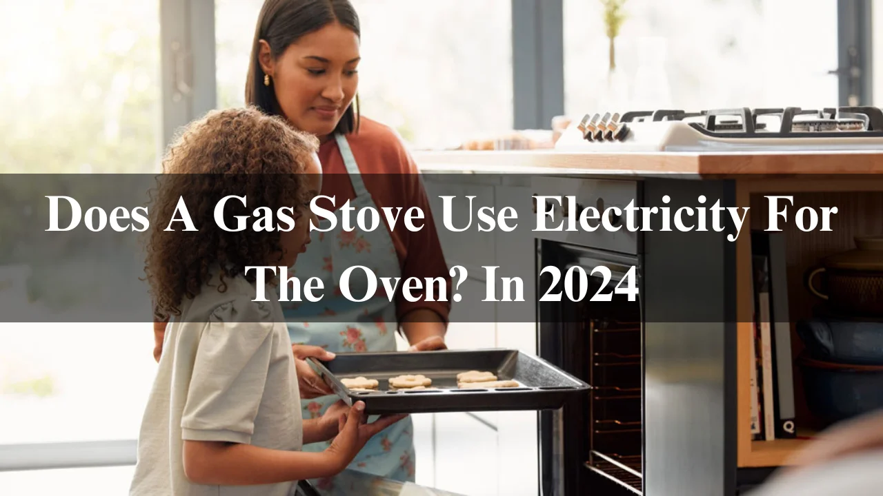 Read more about the article Does A Gas Stove Use Electricity For The Oven? In 2024