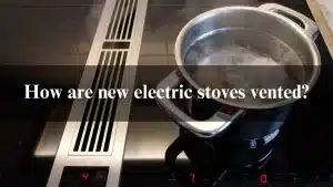 Read more about the article How are new electric stoves vented? Latest Info 2024