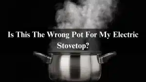 Read more about the article Is This The Wrong Pots For My Electric Stovetop? 2024