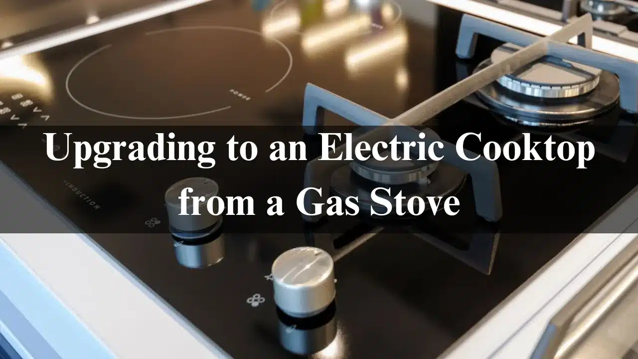 Read more about the article Upgrading to an Electric Cooktop from a Gas Stove: 2024