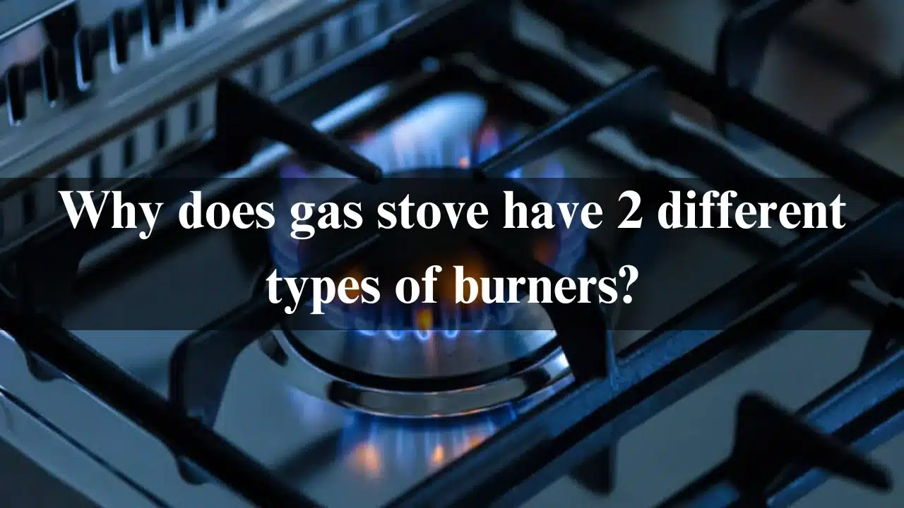 You are currently viewing Why does gas stove have 2 different types of burners? 2024