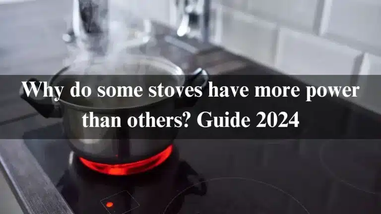 Why do some stoves have more power than others? Guide 2024