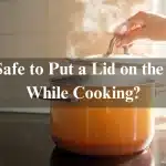 Is It Safe to Put a Lid on the Stove While Cooking?