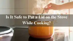 Read more about the article Is It Safe to Put a Lid on the Stove While Cooking?