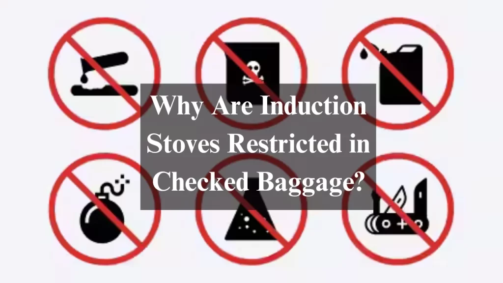 Why Are Induction Stoves Restricted in Checked Baggage?