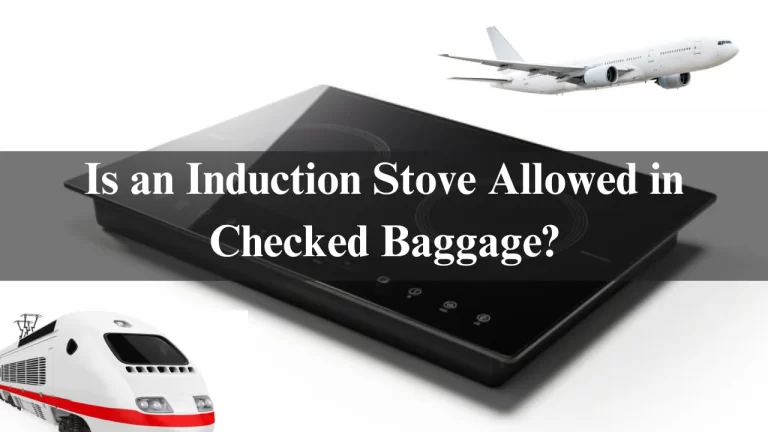 Is an Induction Stove Allowed in Checked Baggage?