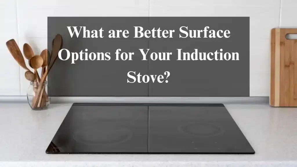 What are Better Surface Options for Your Induction Stove?