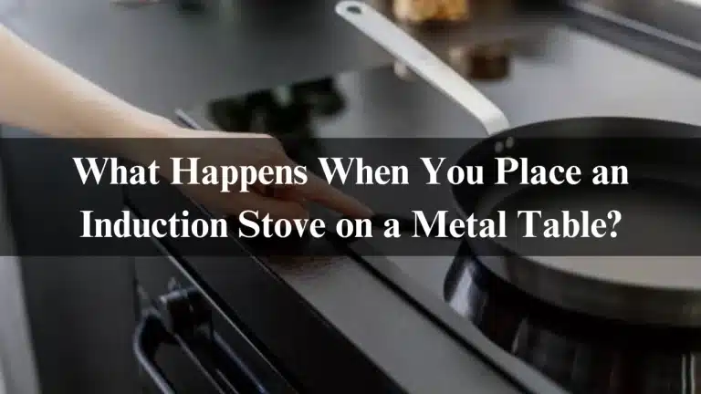 What Happens When You Place an Induction Stove on a Metal Table?