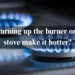 Does turning up the burner on a gas stove make it hotter?