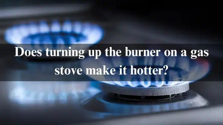 Does turning up the burner on a gas stove make it hotter?