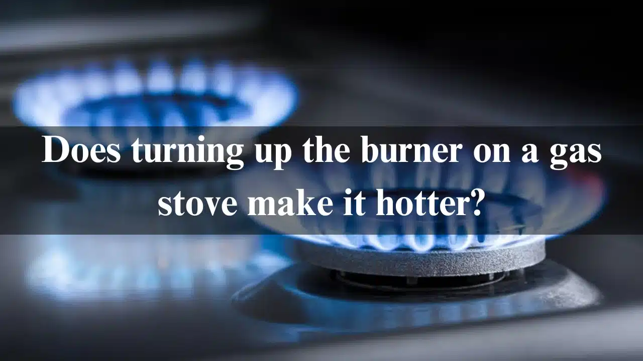 You are currently viewing Does turning up the burner on a gas stove make it hotter?