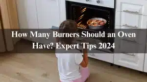 Read more about the article How Many Burners Should an Oven Have? Expert Tips 2024