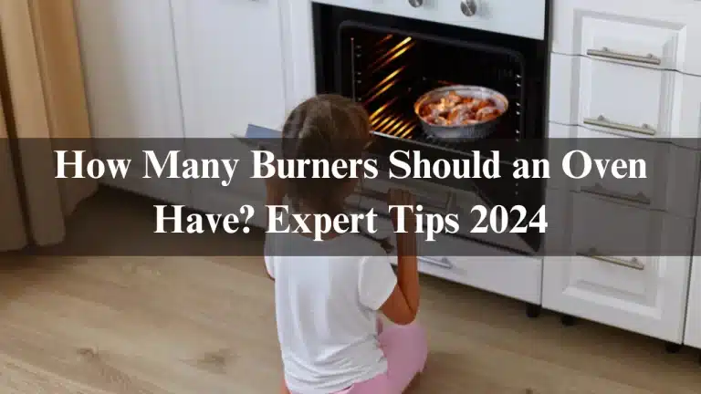 How Many Burners Should an Oven Have? Expert Tips 2024